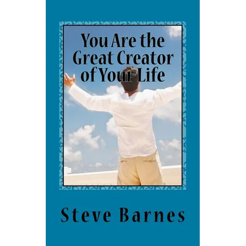 You Are the Great Creator of Your Life