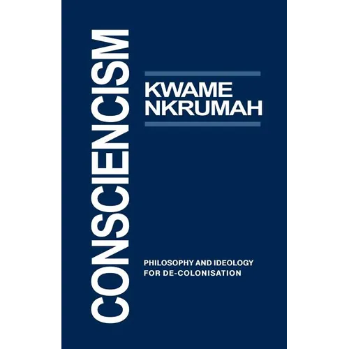 Consciencism: Philosophy and Ideology for de-Colonization