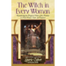 The Witch in Every Woman: Reawakening the Magical Nature of the Feminine to Heal, Protect, Create, and Empower
