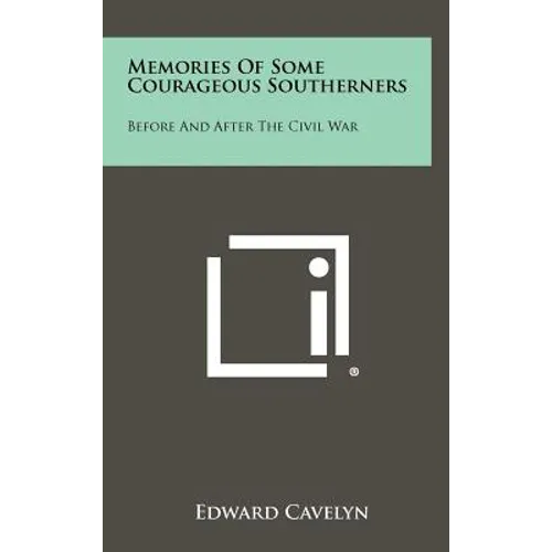 Memories of Some Courageous Southerners: Before and After the Civil War
