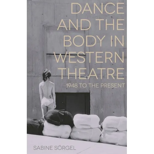 Dance and the Body in Western Theatre: 1948 to the Present