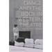 Dance and the Body in Western Theatre: 1948 to the Present