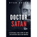 Doctor Satan: A Despicable True Story of Hope, Exploitation, Greed and Murder