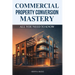 Commercial Property Conversion Mastery