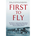 First to Fly: The Story of the Lafayette Escadrille, the American Heroes Who Flew for France in World War I