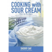 Cooking with Sour Cream: From delicious dips and sauces, to scrumptious desserts, this book is loaded with easy to prepare recipes that you will love!