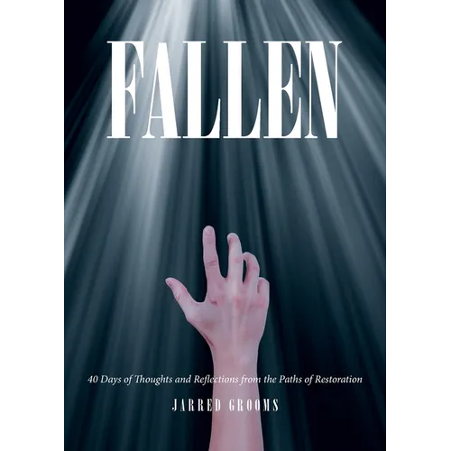 Fallen: 40 Days of Thoughts and Reflections from the Paths of Restoration