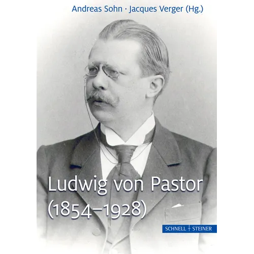 Ludwig Von Pastor (1854-1928): Universitatsprofessor, Historiker Der Papste, Direktor Des Osterreichischen Historischen Instituts in ROM Und Diplomat