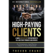High Paying Clients for Life: A Simple Step By Step System Proven To Sell High Ticket Products And Services