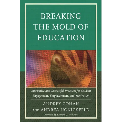 Breaking the Mold of Education: Innovative and Successful Practices for Student Engagement, Empowerment, and Motivation