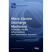 Micro-Electro Discharge Machining: Principles, Recent Advancements and Applications, Volume II