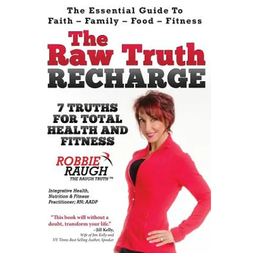 The Raw Truth Recharge: 7 Truths For Total Health and Fitness