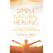Simple. Natural. Healing.: A Common Sense Approach to Total Health Transformation