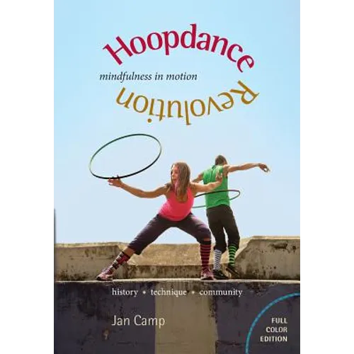 Hoopdance Revolution: Mindfulness in Motion: Full Color Edition