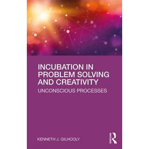 Incubation in Problem Solving and Creativity: Unconscious Processes