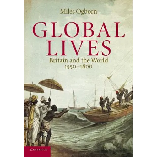 Global Lives: Britain and the World, 1550-1800