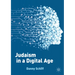 Judaism in a Digital Age: An Ancient Tradition Confronts a Transformative Era