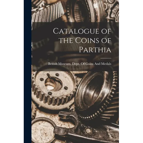 Catalogue of the Coins of Parthia