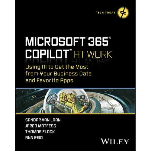 Microsoft 365 Copilot at Work: Using AI to Get the Most from Your Business Data and Favorite Apps