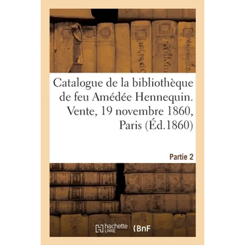 Catalogue de livres, brochures et journaux de la bibliothèque de feu Amédée Hennequin. Partie 2