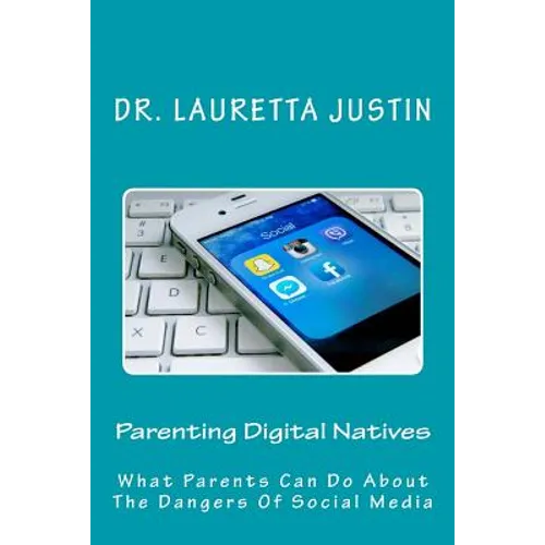 Parenting Digital Natives: What Parents Can Do About The Dangers Of Social Media