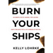 Burn Your Ships: An Unapologetic Manual for Leaving Empty Religion for a Life Marked by Revival