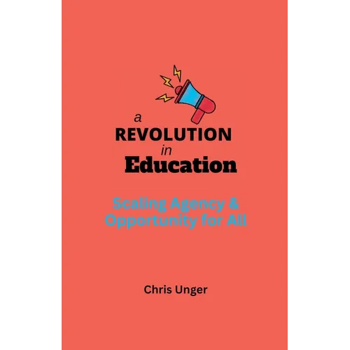 A Revolution in Education: Scaling Agency and Opportunity for All