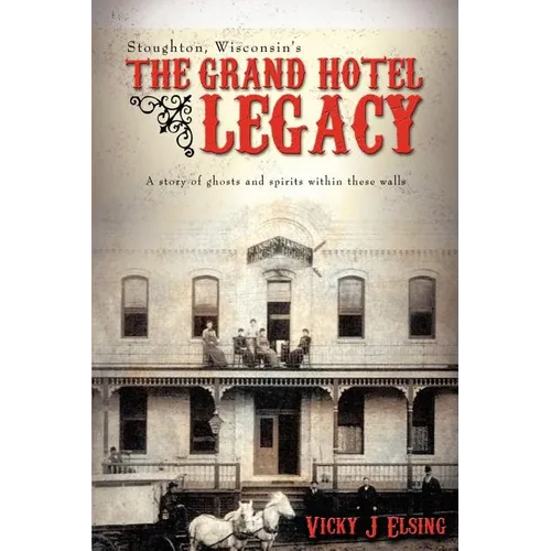 Stoughton, Wisconsin's THE GRAND HOTEL LEGACY: A story of ghosts and spirits within these walls