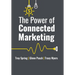 The Power of Connected Marketing: 3 of the World's Leading Marketing Experts reveal their proven Online, Offline & In-store Strategies to grow your Bu