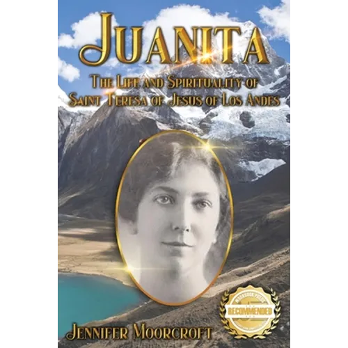 Juanita: The Life and Spirituality of Saint Teresa of Jesus of Los Andes