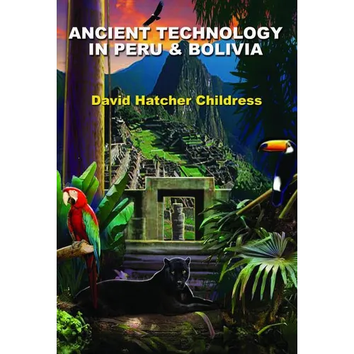 Ancient Technology in Peru & Bolivia