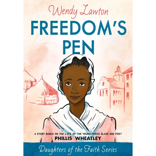 Freedom's Pen: A Story Based on the Life of the Young Freed Slave and Poet Phillis Wheatley