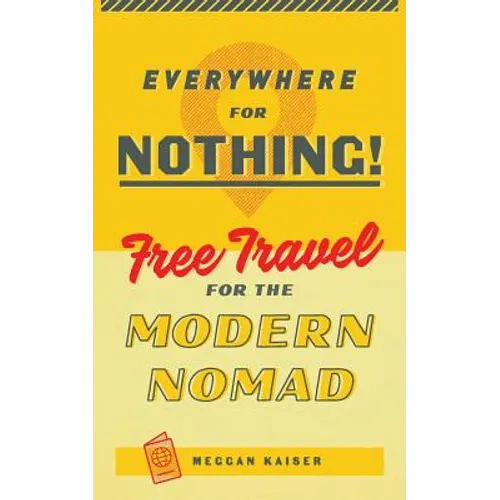 Everywhere for Nothing: Free Travel for the Modern Nomad