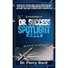 The Dr. Success Spotlight Book: Discover the "Special Sauce" and an Inside-Look Into What Some of the Top Chiropractors In the Country Are Doing "Righ
