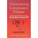 Overcoming Compassion Fatigue: When Helping Hurts
