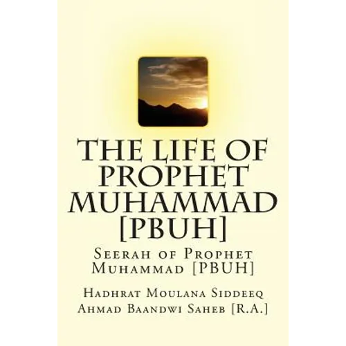 The Life of Prophet Muhammad [PBUH]: Seerah of Prophet Muhammad [PBUH]