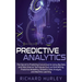 Predictive Analytics: The Secret to Predicting Future Events Using Big Data and Data Science Techniques Such as Data Mining, Predictive Modelling, Sta
