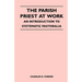 The Parish Priest At Work - An Introduction To Systematic Pastoralia
