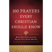 100 Prayers Every Christian Should Know