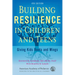 Building Resilience in Children and Teens: Giving Kids Roots and Wings