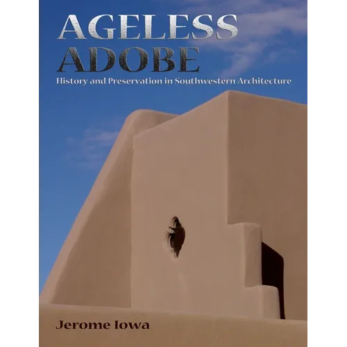 Ageless Adobe: History and Preservation in Southwestern Architecture