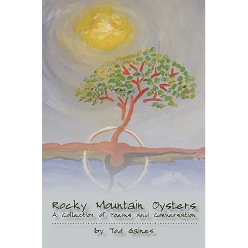 Rocky Mountain Oysters: A Collection of Poems and Conversation