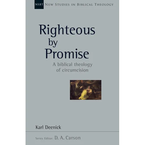 Righteous by Promise: A Biblical Theology of Circumcision Volume 45