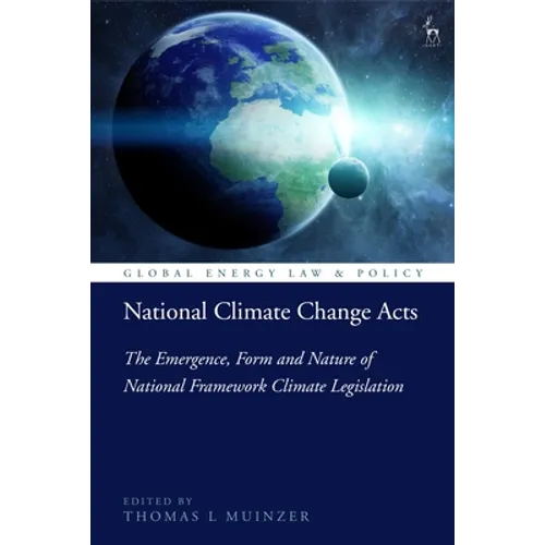 National Climate Change Acts: The Emergence, Form and Nature of National Framework Climate Legislation