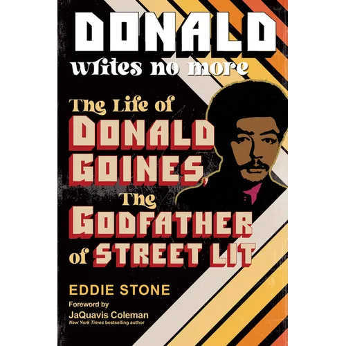 Donald Writes No More: The Life of Donald Goines, the Godfather of Street Lit