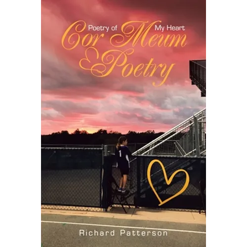 Cor Meum Poetry: Poetry of My Heart