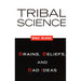Tribal Science: Brains, Beliefs, and Bad Ideas