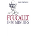 Foucault in 90 Minutes: Philosophers in 90 Minutes