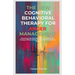 The New Cognitive Behavioral Therapy for Anger Management: Resolve Issues Peacefully, Defuse Triggers and Manage Difficult Emotions Using CBT Mindfuln