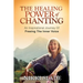 The Healing Power of Chanting: An Inspirational Journey Of Freeing The Inner Voice